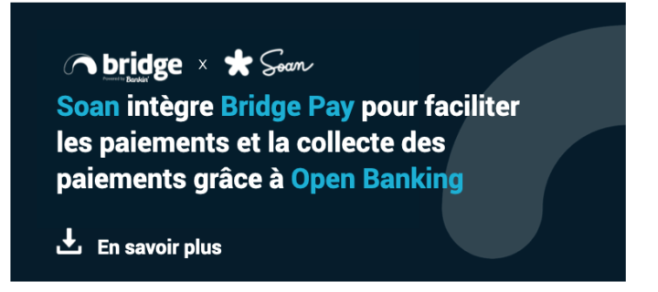 Découvrez comment la collaboration entre Soan et Bridge powered by Bankin’ a permis de fluidifier le paiement des factures.